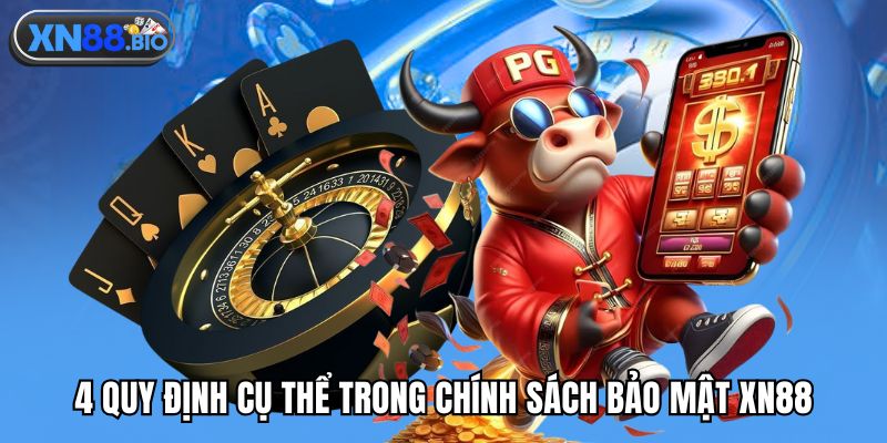 4 quy định cụ thể trong chính sách bảo mật XN88