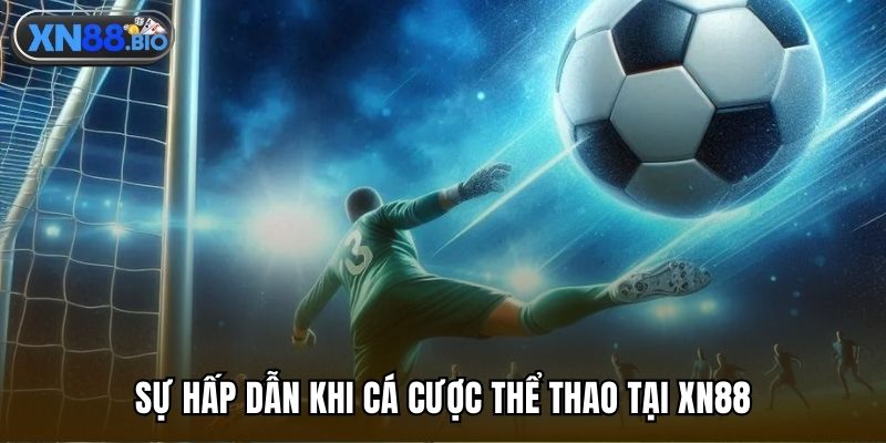 Sự hấp dẫn khi cá cược thể thao tại XN88