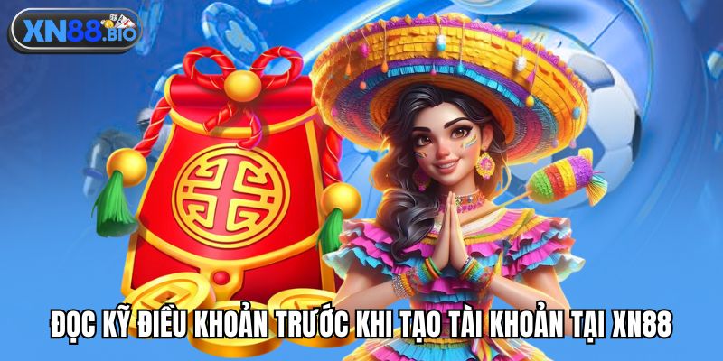 Đọc kỹ điều khoản trước khi tạo tài khoản tại XN88