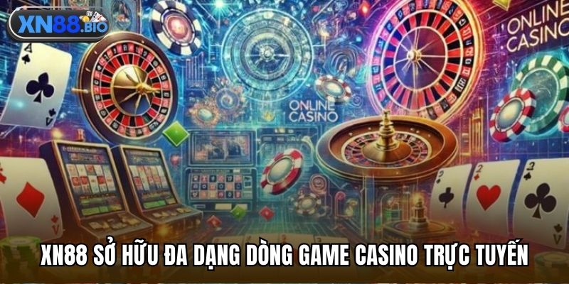 XN88 sở hữu đa dạng dòng game casino trực tuyến