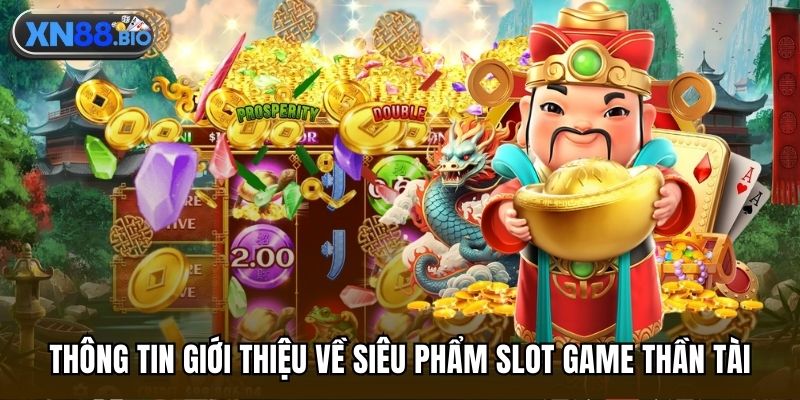 Thông tin giới thiệu về siêu phẩm slot game thần tài