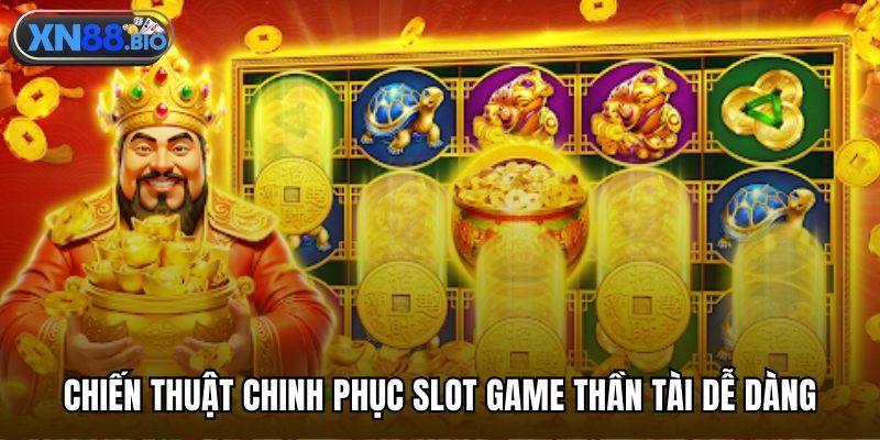 Chiến thuật chinh phục slot game thần tài dễ dàng