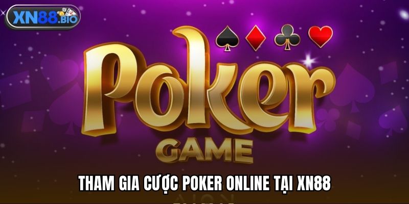 Tham gia cược Poker online tại XN88