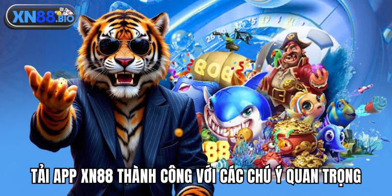 Tải app XN88 thành công với các chú ý quan trọng