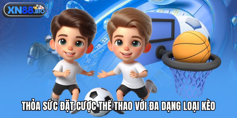 Thỏa sức đặt cược thể thao với đa dạng loại kèo