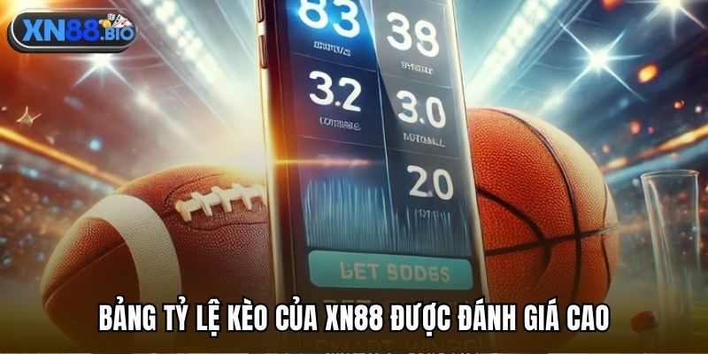 Bảng tỷ lệ kèo của XN88 được đánh giá cao
