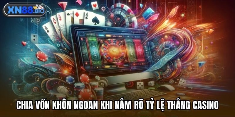 Chia vốn khôn ngoan khi nắm rõ tỷ lệ thắng casino