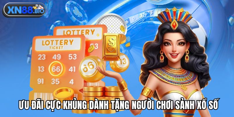 Ưu đãi cực khủng dành tặng người chơi sảnh xổ số