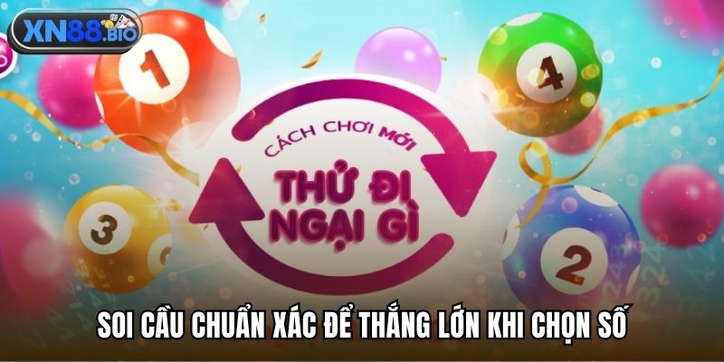 Soi cầu chuẩn xác để thắng lớn khi chọn số